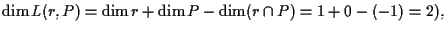 $\dim L(r, P) = \dim r + \dim P - \dim (r \cap P) = 1+0 - (-1)=2),$