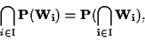 \begin{displaymath}\bigcap_{i \in \mathrm{I}} \mathbf{P(W_i)} = \mathbf{P(\bigcap_{i \in \mathrm{I}} W_i)},\end{displaymath}