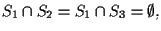 $S_1 \cap S_2 = S_1 \cap S_3 = \emptyset,$