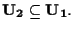 $\mathbf{U_2} \subseteq \mathbf{U_1}.$