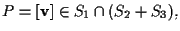 $P=[\mathbf{v} ] \in S_1 \cap (S_2 +S_3),$