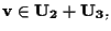 $\mathbf{v} \in \mathbf{U_2} +\mathbf{U_3},$