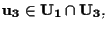 $\mathbf{u_3} \in \mathbf{U_1} \cap \mathbf{U_3},$