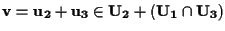 $\mathbf{v} = \mathbf{u_2} +\mathbf{u_3} \in \mathbf{U_2} + (\mathbf{U_1} \cap \mathbf{U_3})$
