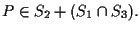 $P \in S_2 + (S_1 \cap S_3).$