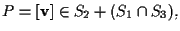 $P=[\mathbf{v} ] \in S_2 + (S_1 \cap S_3),$