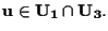 $\mathbf{u} \in \mathbf{U_1} \cap \mathbf{U_3}.$