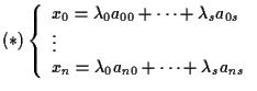 $(\ast) \left\{ \begin{array}{l}
x_0=\lambda_0 a_{00}+\cdots + \lambda_s a_{0s} \\
\vdots \\
x_n=\lambda_0 a_{n0}+\cdots + \lambda_s a_{ns}
\end{array} \right. $
