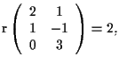 $\mathrm{r} \left( \begin{array}{cc}
2 & 1 \\
1 & -1 \\
0 & 3
\end{array} \right) =2,$