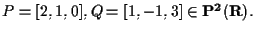 $P=[2,1,0],Q=[1,-1,3] \in \mathbf{P^2(R)}.$