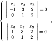 \begin{displaymath}\left\{ \begin{array}{c}
\left\vert \begin{array}{ccc}
x_1 & ...
...2 \\
0 & 1 & 2
\end{array} \right\vert =0
\end{array}\right.,\end{displaymath}