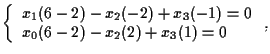 $\left\{ \begin{array}{l}
x_1(6-2)-x_2(-2)+x_3(-1)=0 \\
x_0(6-2)-x_2(2)+x_3(1)=0
\end{array} \right. ,$