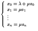 $\left\{ \begin{array}{l}
x_0=\lambda +\mu a_0 \\
x_1=\mu a_1 \\
\vdots \\
x_n = \mu a_n
\end{array} \right.$