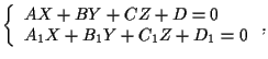 $\left\{ \begin{array}{l}
AX+BY+CZ+D=0 \\
A_1X+B_1Y+C_1Z+D_1=0
\end{array} \right.,$