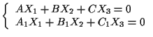 $\left\{ \begin{array}{l}
AX_1+BX_2+CX_3=0 \\
A_1X_1+B_1X_2+C_1X_3=0
\end{array} \right.$