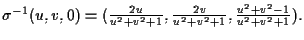 $\sigma^{-1}(u,v,0)=(\frac{2u}{u^2+v^2+1}, \frac{2v}{u^2+v^2+1}, \frac{u^2+v^2-1}{u^2+v^2+1}).$