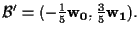 $\mathcal{B'}=(-\frac{1}{5}\mathbf{w_0},\frac{3}{5}\mathbf{w_1}).$