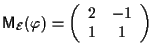 $\mathsf{M}_{\mathcal{E}}(\varphi)=\left( \begin{array}{cc}
2 & -1 \\
1 & 1
\end{array} \right)$