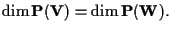 $\dim \mathbf{P(V)}=\dim \mathbf{P(W)}.$