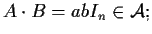 $A\cdot B=abI_{n}\in \mathcal{A};$