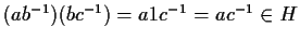 $(a
b^{-1})(bc^{-1}) = a1c^{-1} = ac^{-1} \in
H$