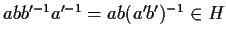 $a b b^{\prime -1} a^{\prime -1}= a b(a' b')^{-1}\in H$