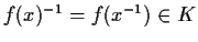 $f(x)^{-1}=f(x^{-1})\in K$
