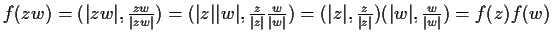 $f(zw)=(\vert zw\vert,\frac{zw}{\vert zw\vert})=
(\vert z\vert\vert w\vert,\frac...
...t z\vert,\frac{z}{\vert z\vert})(\vert w\vert,\frac{w}{\vert w\vert})=
f(z)f(w)$