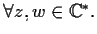 $\forall z,w \in \mathbb{C} ^{*}.$