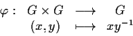 \begin{displaymath}\begin{array}{cccc}\varphi:& G\times
G&\longrightarrow&G\\ &(x,y)& \longmapsto&xy^{-1}\end{array}\end{displaymath}