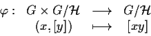 \begin{displaymath}\begin{array}{cccc}\varphi:&G\times
G/\mathcal{H}&\longrightarrow&G/\mathcal{H}\\
&(x,[y])&\longmapsto&[xy]\end{array}\end{displaymath}
