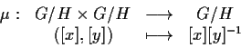 \begin{displaymath}\begin{array}{cccc}\mu:& G/H\times G/H&\longrightarrow&G/H\\ &
([x],[y])&\longmapsto&[x][y]^{-1}\end{array}\end{displaymath}
