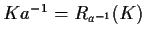$Ka^{-1}=R_{a^{-1}}(K)$