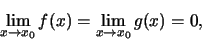 \begin{displaymath}\lim_{x\rightarrow x_0}f(x)=\lim_{x\rightarrow x_0}g(x)=0,
\end{displaymath}