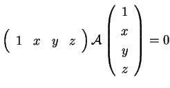 $\displaystyle \left(
 \begin{array}{cccc}
 1 & x & y & z\\  
 \end{array}
 \rig...
...al{A} \left(
 \begin{array}{c}
 1 \\  x \\  y \\  z\\  
 \end{array}
 \right)=0$