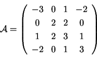 \begin{displaymath}\mathcal{A} = \left(
\begin{array}{cccc}
-3 & 0 & 1 & -2\\ ...
...
1 & 2 & 3 & 1\\
-2 & 0 & 1 & 3\\
\end{array}
\right) \end{displaymath}
