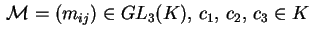 $ \,\mathcal{M} = (m_{ij}) \in GL_3(K),\,
c_1,\, c_2,\, c_3 \in K$