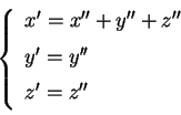 \begin{displaymath}
\left\{
\begin{array}{l}
x' = x'' + y'' + z''\displaystyl...
...
z' = z'' \displaystyle\frac{}{} \\
\end{array}
\right.
\end{displaymath}