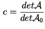 $ \,c=\displaystyle
\frac{det \mathcal{A}}{det \mathcal{A}_0}$