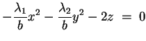 $\displaystyle -\frac{\lambda_1}{b}x^2-\frac{\lambda_2}{b}y^2-2z\;= \; 0
$