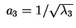 $ \;a_3 = 1 / \sqrt{\lambda_3} \,$