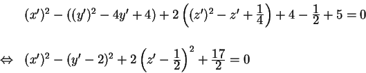 \begin{displaymath}
\begin{array}{cl}
\; & (x')^2-\left( (y')^2-4y'+4\right)+...
...t)^2+
\frac{\textstyle 17}{\textstyle 2}=0 \\
\end{array}
\end{displaymath}