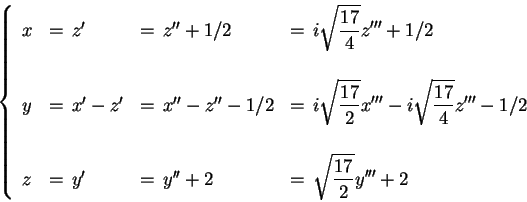 \begin{displaymath}
\left\{
\begin{array}{clll}
x & = \,z' & = \,z'' + 1/2 & ...
...ystyle\sqrt{\frac{17}{2}} y''' + 2 \\
\end{array}
\right.
\end{displaymath}