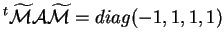 $\displaystyle ^t \widetilde{\mathcal{M}} \mathcal{A} \widetilde{\mathcal{M}} =
diag (-1,1,1,1)
$
