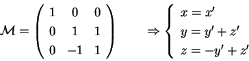\begin{displaymath}
\mathcal{M} = \left(
\begin{array}{ccc}
1 & 0 & 0 \\
0...
...\
y = y' + z' \\
z = -y'+ z' \\
\end{array}
\right.
\end{displaymath}