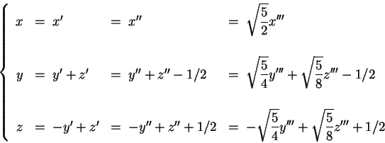 \begin{displaymath}
\left\{
\begin{array}{clll}
x & = \;x' & = \;x'' & = \;\d...
...aystyle\sqrt{\frac{5}{8}}z'''+ 1/2 \\
\end{array}
\right.
\end{displaymath}