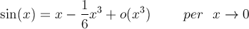sin(x) = x - 1/6*x^3 + o(x^3) (per x che tende a zero)