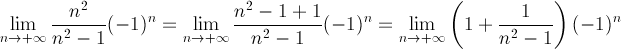 lim (n^2)(-1)^n/(n^2-1)= (1 + 1/(n^2-1))(-1)^n