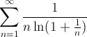 sum 1/(n ln(1+1/n))