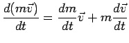 $ \displaystyle\frac{d(m\vec{v})}{dt}=\frac{dm}{dt}\vec{v}+ m\frac{d\vec{v}}{dt}$